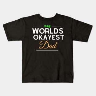 Worlds Okayest Dad Happy Fathers Day Special Kids T-Shirt